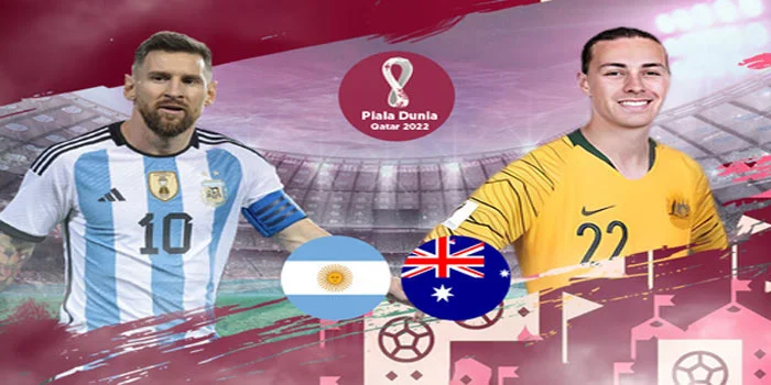 Argentina vs Australia: Pertandingan Penuh Drama di Piala Dunia